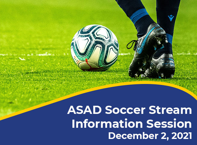 A person kicking a soccer ball on a green field. a blue arched banner with text reads: ASAD Soccer Stream Information Session December 2, 2021